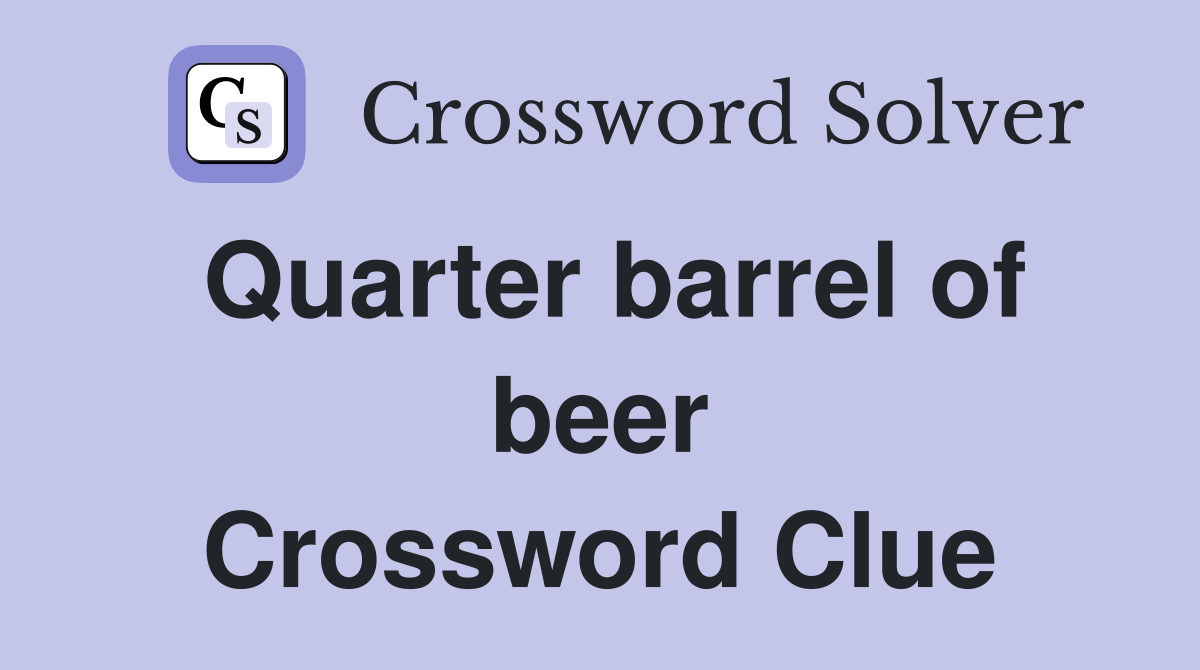 Quarter barrel of beer Crossword Clue Answers Crossword Solver